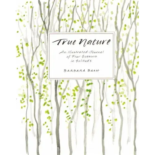 True Nature: An Illustrated Journal of Four Seasons in Solitude