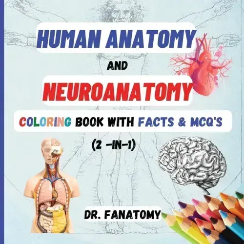 Human Anatomy and Neuroanatomy Coloring Book with Facts & MCQ's (Multiple Choice Questions)