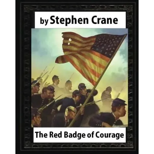 The Red Badge of Courage (1895), by Stephen Crane
