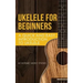 Ukelele for Beginners: A Quick and Easy Introduction to Ukelele