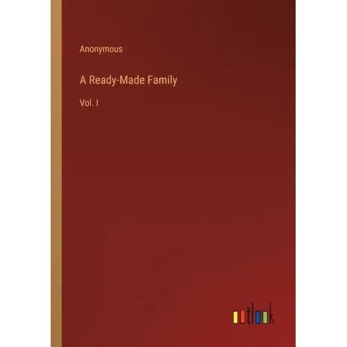 A Ready-Made Family: Vol. I
