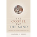 Gospel and the Mind: Recovering and Shaping the Intellectual Life