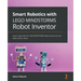 Smart Robotics with LEGO MINDSTORMS Robot Inventor: Learn to play with the LEGO MINDSTORMS Robot Inventor kit and build creative robots