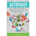 Autophagy: How to Combine Intermittent Fasting and Nobel-Prize Winning Science for Rapid Weight Loss, Reducing Inflammation, and Promoting Long-Term H
