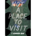 Not a Place to Visit