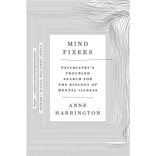 Mind Fixers: Psychiatry's Troubled Search for the Biology of Mental Illness