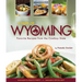 A Taste of Wyoming: Favorite Recipes from the Cowboy State