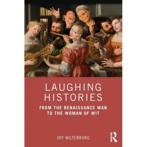 Laughing Histories: From the Renaissance Man to the Woman of Wit