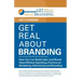 Get Real About Branding: How You Can Build Sales and Brand Value Without Spending a Fortune on Marketing, Advertising and Branding