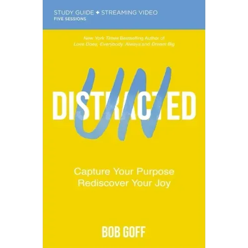Undistracted Bible Study Guide Plus Streaming Video: Capture Your Purpose. Rediscover Your Joy.