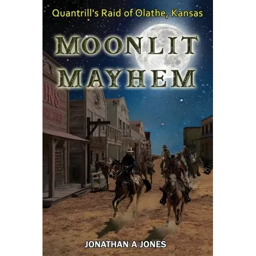 Moonlit Mayhem: Quantrill's Raid of Olathe, Kansas