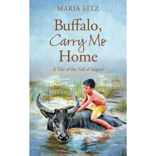 Buffalo, Carry Me Home: A Tale of the Fall of Saigon