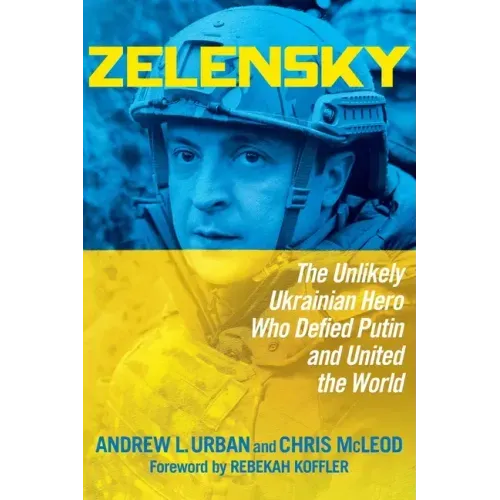 Zelensky: The Unlikely Ukrainian Hero Who Defied Putin and United the World