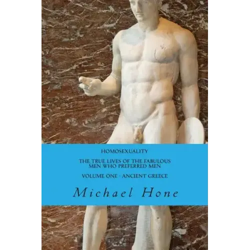 HOMOSEXUALITY The True Lives of the Fabulous Men who preferred Men