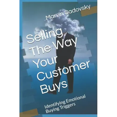 Selling the Way Your Customer Buys: Identifying Emotional Buying Triggers