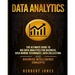 Data Analytics: The Ultimate Guide to Big Data Analytics for Business, Data Mining Techniques, Data Collection, and Business Intelligence Concepts