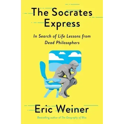The Socrates Express: In Search of Life Lessons from Dead Philosophers