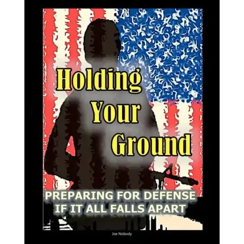 Holding Your Ground: Preparing for Defense if it All Falls Apart