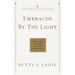 Embraced by the Light: The Most Profound and Complete Near-Death Experience Ever