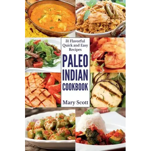 Paleo Indian Cookbook: 31 Flavorful Quick and Easy Recipes