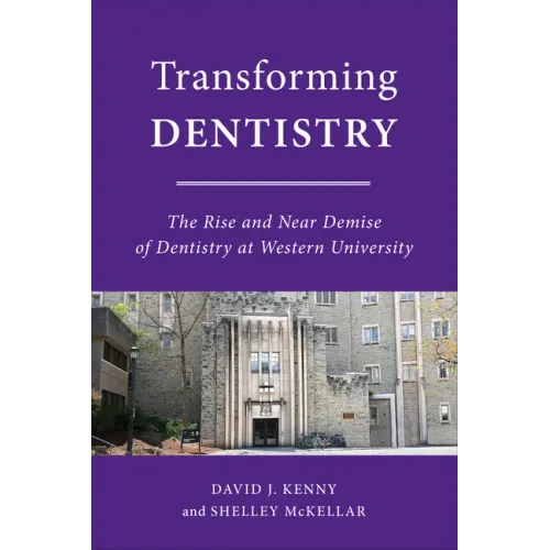 Transforming Dentistry: The Rise and Near Demise of Dentistry at Western University