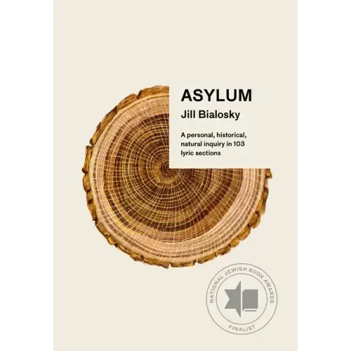 Asylum: A Personal, Historical, Natural Inquiry in 103 Lyric Sections