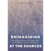 Reimagining at the Sources: Probing the Story of Israel from Its Origins to Jesus of Nazareth