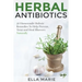 Herbal Antibiotics: 56 Little Known Natural and Holistic Remedies to Help Cure Bacterial Illnesses