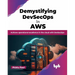Demystifying Devsecops in Aws: Achieve Operational Excellence in the Cloud with Devsecops