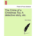 The Crime of a Christmas Toy. a Detective Story, Etc.