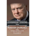 Winston Churchill: Leadership Lessons: The remarkable teachings from the Last Lion