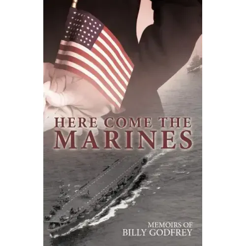 Here Come the Marines: Memoirs of Billy Godfrey