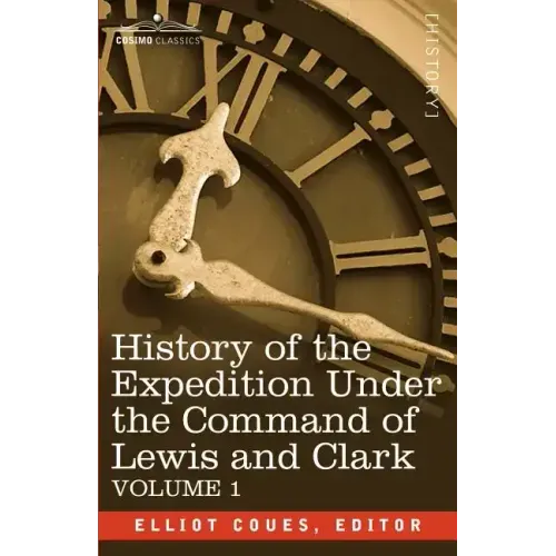History of the Expedition Under the Command of Lewis and Clark, Vol.1