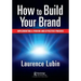 How to Build Your Brand: Implementing a Proven and Effective Process