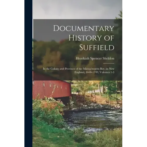 Documentary History of Suffield: In the Colony and Province of the Massachusetts Bay, in New England, 1660-1749, Volumes 1-3