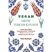Vegan Meets Turkish Kitchen: Plant Based Diet Cookbook with Traditional Mediterranean and Middle Eastern Recipes