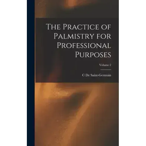 The Practice of Palmistry for Professional Purposes; Volume 2