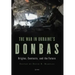 The War in Ukraine's Donbas: Origins, Contexts, and the Future