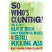 So Who's Counting?: The Little Quote Book about Growing Older and Still Kicking Ass