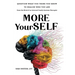 More YourSELF: Question What You Think You Know to Realize Who You Are-from the Mind of an Internal Family Systems Therapist