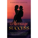 Marriage Success: Learn How to Avoid Communication Mistakes, Improve Love and Intimacy with Your Spouse, Prevent and Overcome Conflicts,