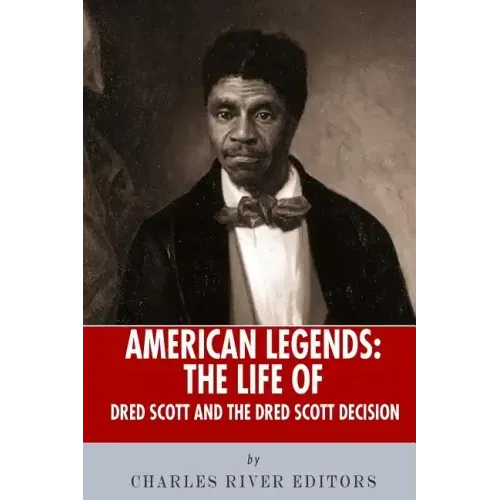 American Legends: The Life of Dred Scott and the Dred Scott Decision