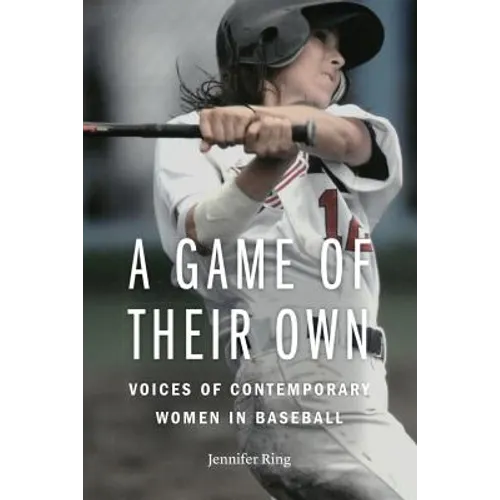 A Game of Their Own: Voices of Contemporary Women in Baseball