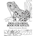 Frog Coloring Book for Adults: Large One Sided Stress Relieving, Relaxing Coloring Book For Grownups, Women, Men & Youths. Easy Frogs Designs & Patte