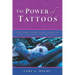 The Power of Tattoos: Twelve Hidden Energy Secrets of Body Art Every Tattoo Enthusiast Should Know