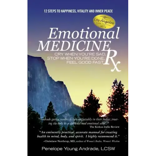 Emotional Medicine Rx: Cry When You're Sad, Stop When You're Done, Feel Good Fast