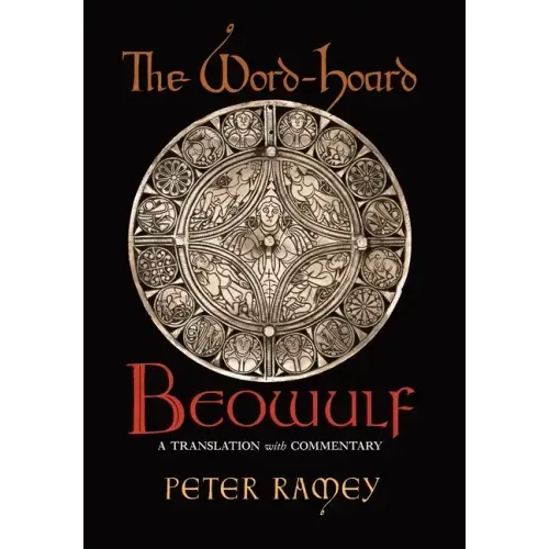The Word-Hoard Beowulf: A Translation with Commentary