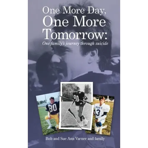 One More Day, One More Tomorrow; One Family's Journey Through Suicide.