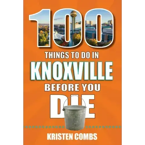 100 Things to Do in Knoxville Before You Die