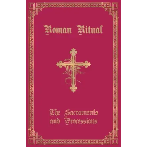 The Roman Ritual: Volume I: Sacraments and Processions